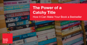 The Power of a Catchy Title: How a Great Title Can Make Your Book a Bestseller
