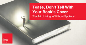 Tease, Don't Tell With Your Book’s Cover
