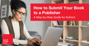 How to Submit Your Book to a Publisher: A Step-by-Step Guide for Authors