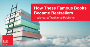 How These Famous Books Became Bestsellers—Without a Traditional Publisher