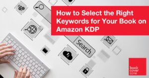 How to Select the Right Keywords for Your Book on Amazon KDP