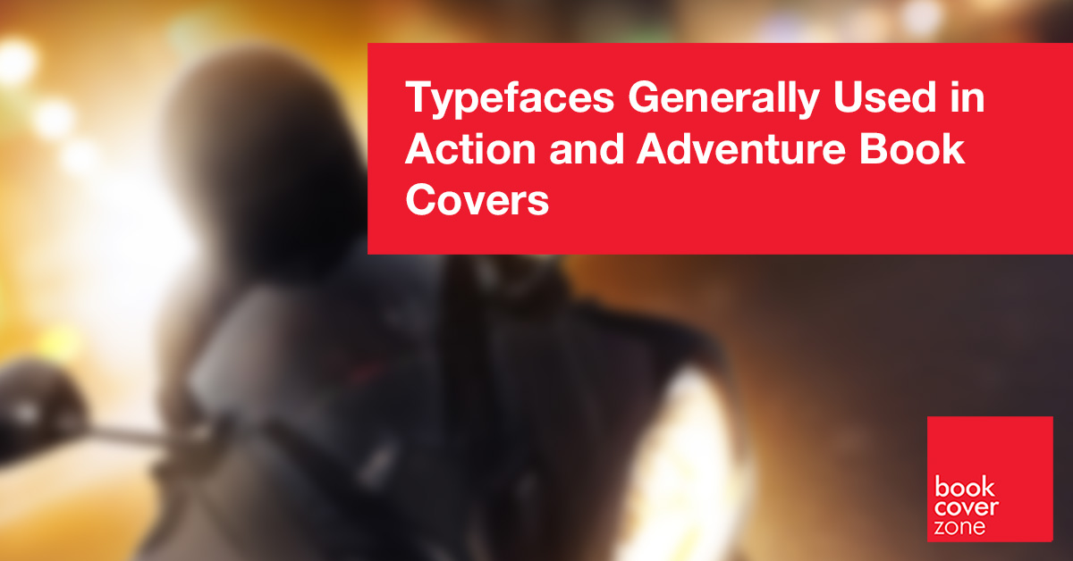 Typefaces Generally Used in Action and Adventure Book Covers
