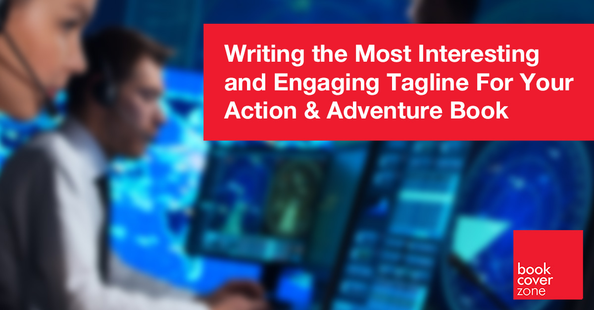 Writing the Most Interesting and Engaging Tagline For Your Action & Adventure Book