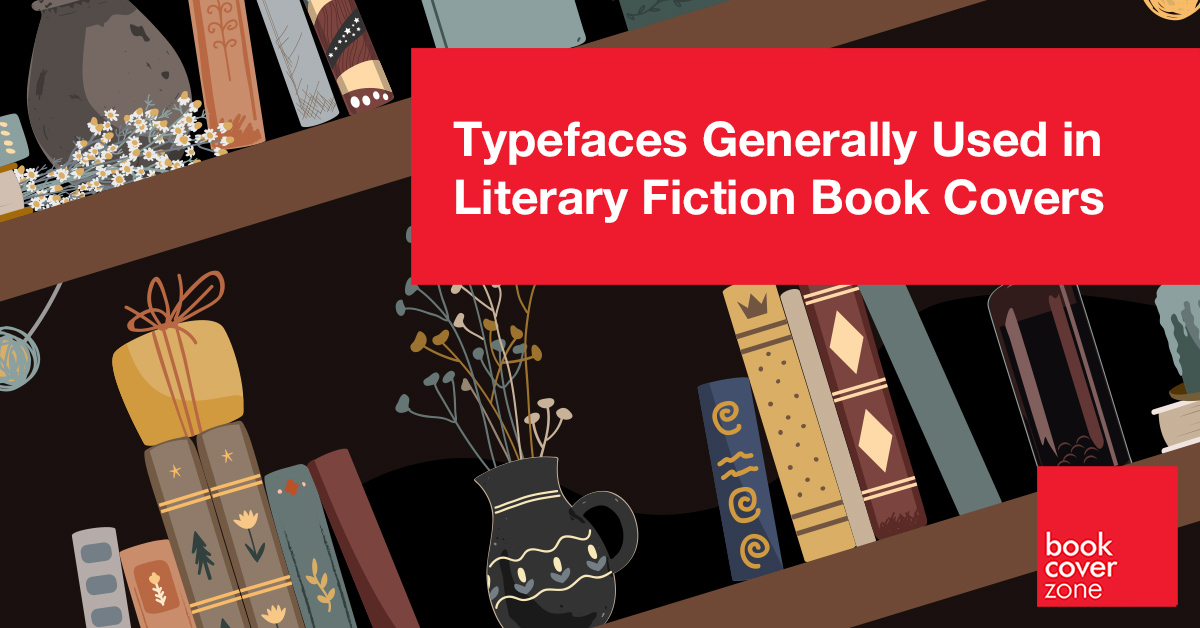 Typefaces Generally Used in Literary Fiction Book Covers